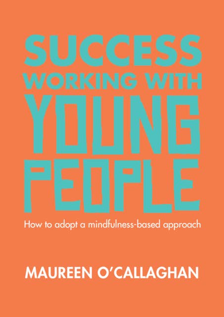 Success Working with Young People: How to adopt a mindfulness-based approach