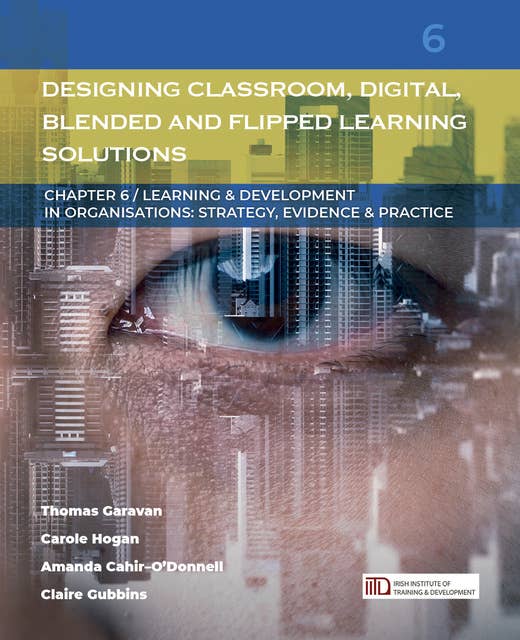 Designing Classroom, Digital, Blended and Flipped Learning Solutions: (Learning & Development in Organisations series #6)