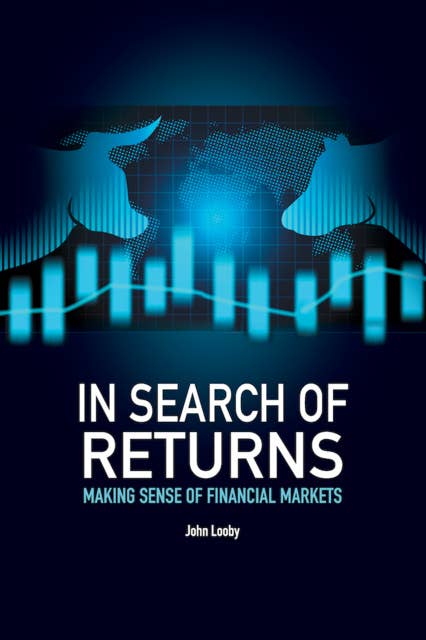 In Search of Returns: Making Sense of the Financial Markets