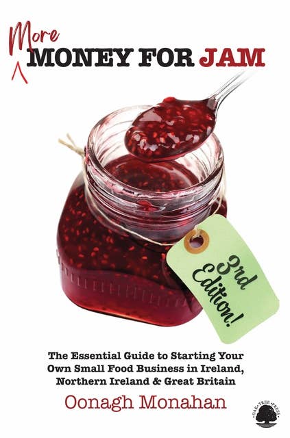 More Money for Jam 3e: The Essential Guide to Starting Your Own Small Food Business in Ireland, Northern Ireland & Great Britain