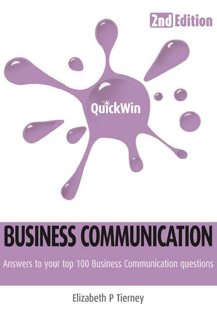 Quick Win Business Communication 2e: Answers to your top 100 Business Communcation questions