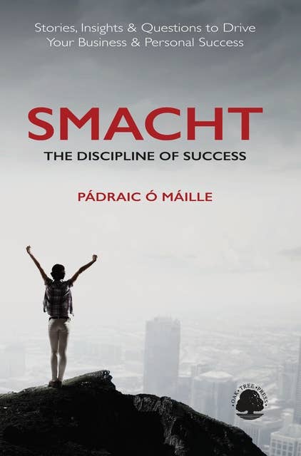SMACHT: The Discipline of Success: Stories, Insights & Questions to Drive Your Business & Personal Success