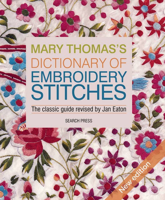 Mary Thomas's Dictionary of Embroidery Stitches: The Classic Guide Revised by Jan Eaton