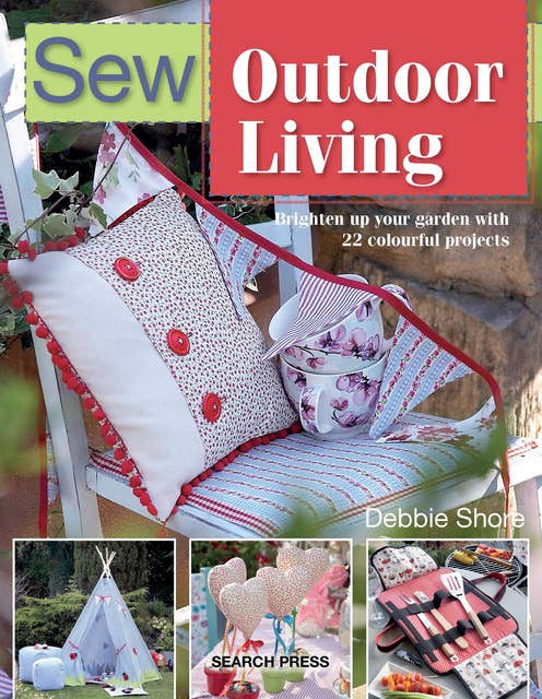 Sew Outdoor Living: Brighten Up Your Garden with 22 Colourful Projects