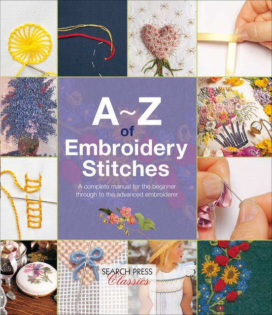 A–Z of Embroidery Stitches: A Complete Manual for the Beginner Through to the Advanced Embroiderer