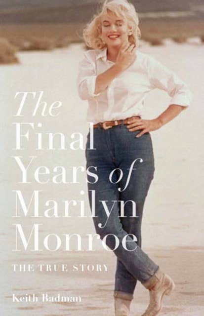 The Final Years of Marilyn Monroe: The True Story