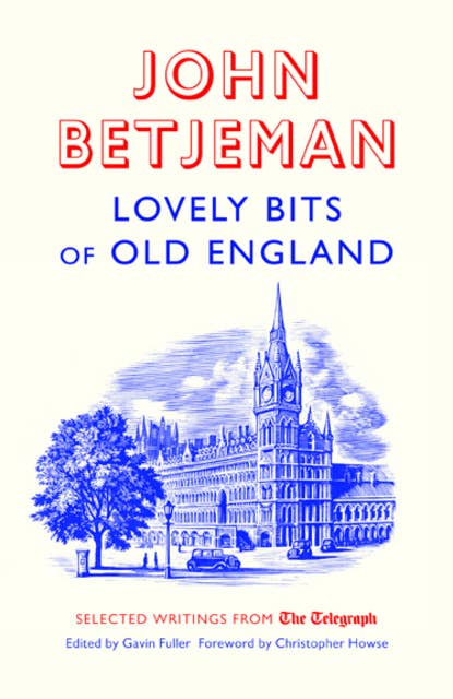 Lovely Bits of Old England: John Betjeman at The Telegraph