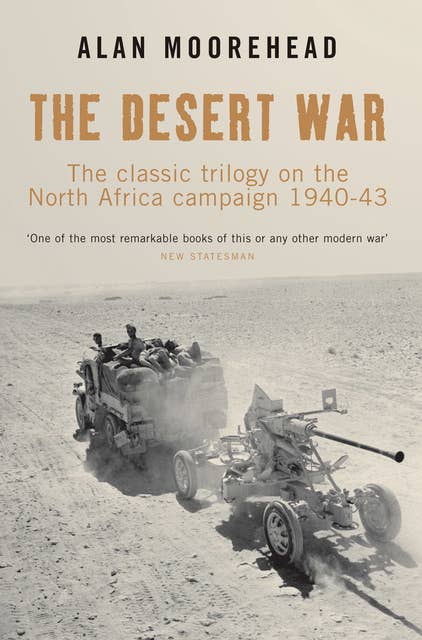 The Desert War: The classic trilogy on the North Africa campaign 1940-43