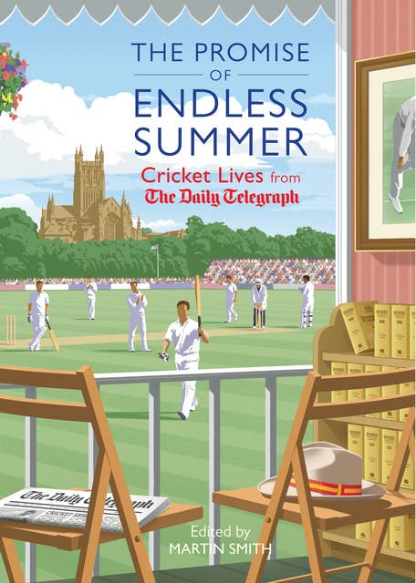 The Promise of Endless Summer: Cricket Lives from the Daily Telegraph