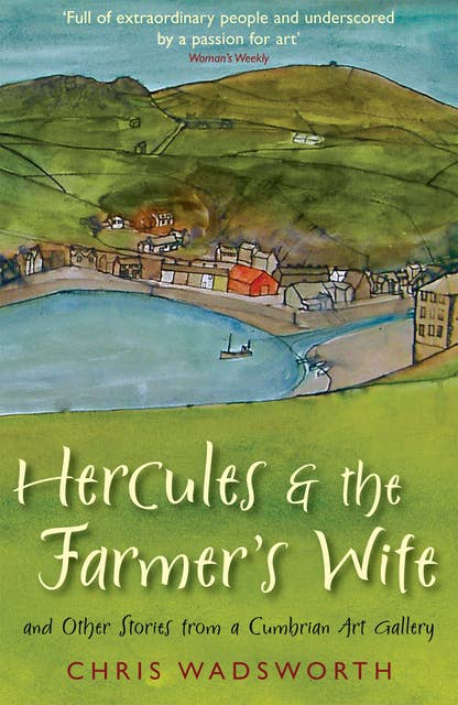 Hercules and the Farmer's Wife: And Other Stories from a Cumbrian Art Gallery