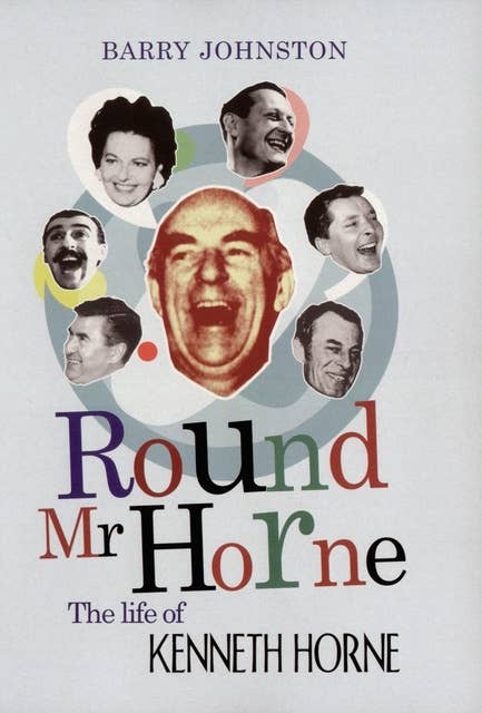 Round Mr Horne: The Life of Kenneth Horne