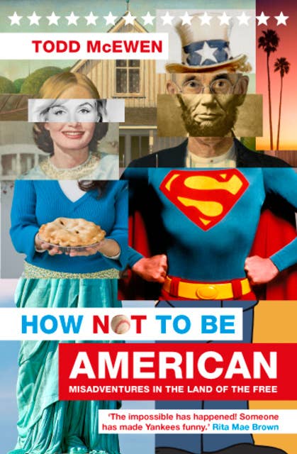 How Not to Be American: Misadventures in the Land of the Free