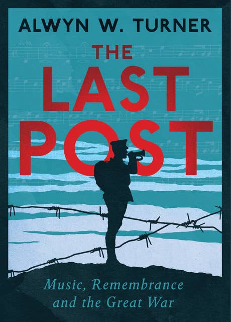 The Last Post: Music, Remembrance and the Great War