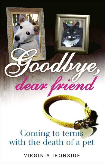 Goodbye, Dear Friend: Coming to Terms with the Death of a Pet