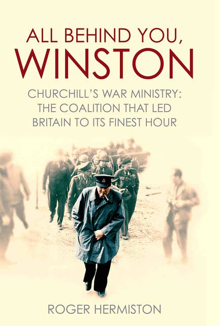 All Behind You, Winston: Churchill's Great Coalition 1940-45