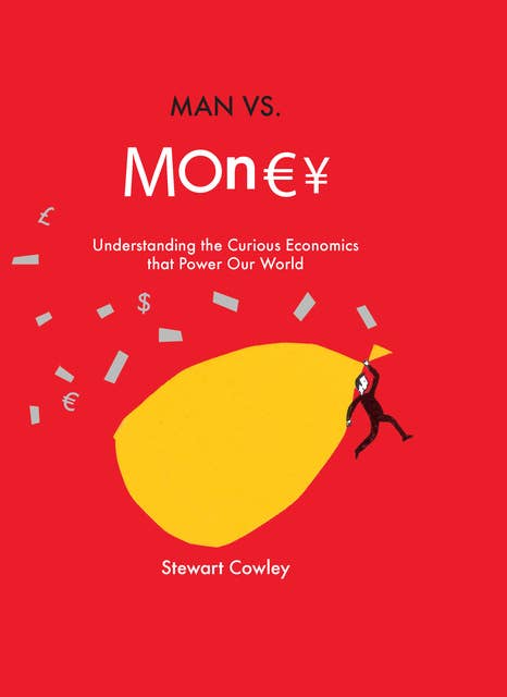 Man vs Money: Understanding the curious economics that power our world
