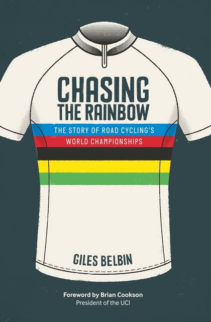 Chasing the Rainbow: The story of road cycling's World Championships