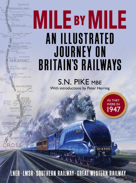 Mile by Mile: An Illustrated Journey On Britain's Railways as they were in 1947