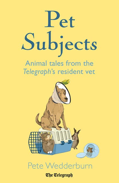 Pet Subjects: Animal Tales from the Telegraph's Resident Vet