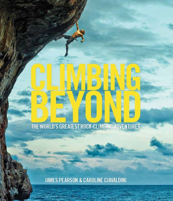 Climbing Beyond: The world's greatest rock climbing adventures