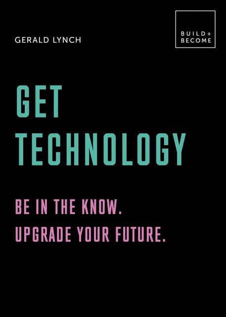 Get Technology: Be in the know. Upgrade your future: 20 thought-provoking lessons