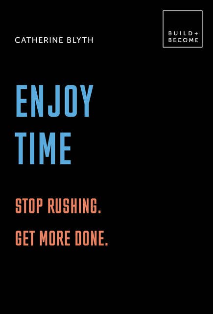 Enjoy Time: Stop Rushing. Get More Done.