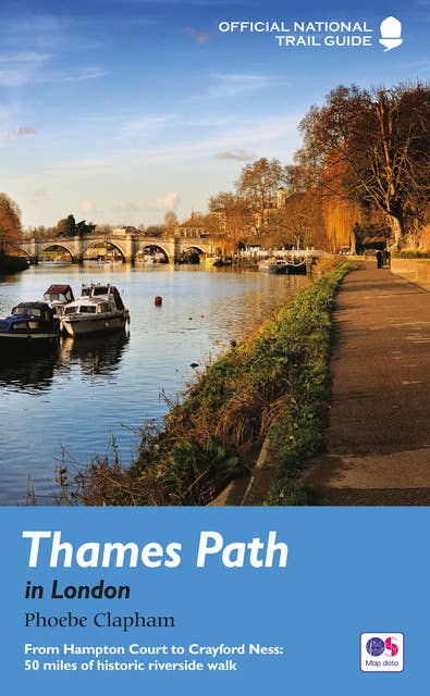 Thames Path in London: From Hampton Court to Crayford Ness: 50 miles of historic riverside walk