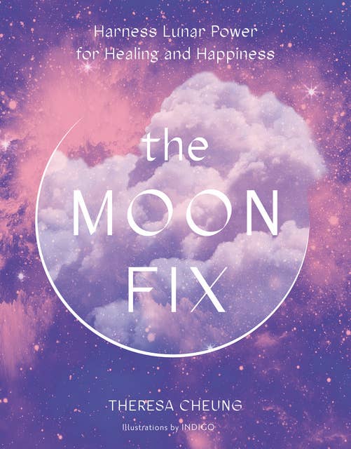 The Moon Fix: Harness Lunar Power for Healing and Happiness
