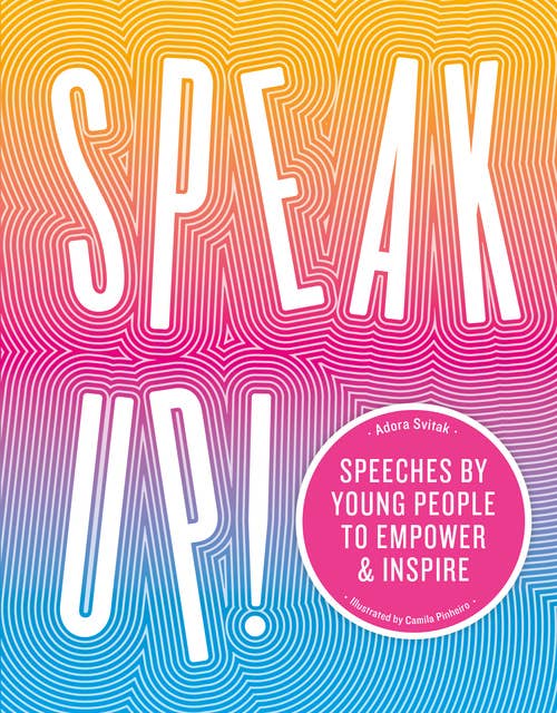Speak Up!: Speeches by young people to empower and inspire