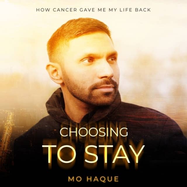 Choosing To Stay: How Cancer Gave Me My Life Back