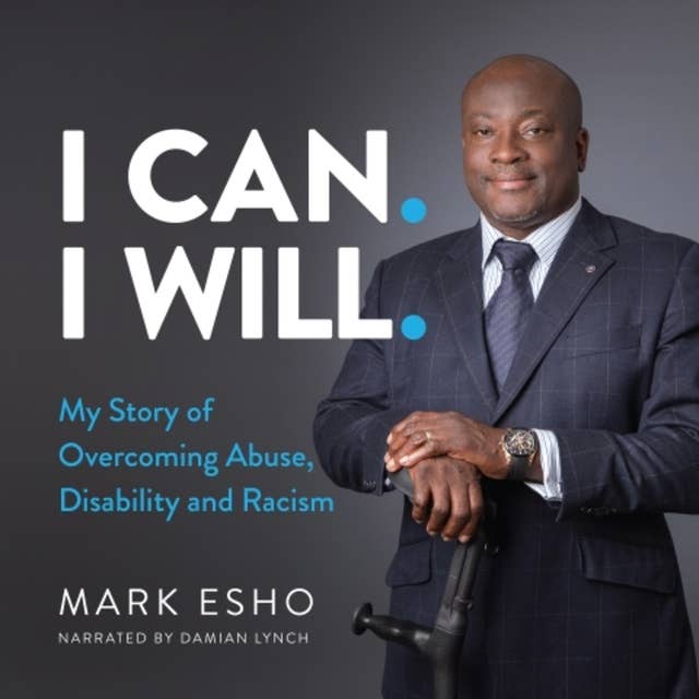 I Can. I Will.: My Story of Overcoming Abuse, Disability and Racism