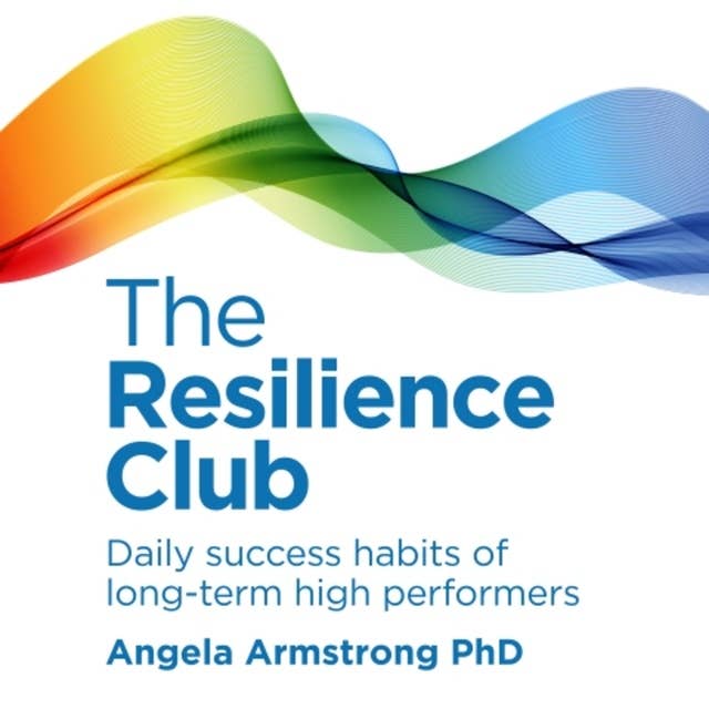 The Resilience Club: Daily success habits of long-term high performers
