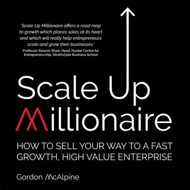 Cover for Scale Up Millionaire: How To Sell Your Way To A Fast Growth, High Value Enterprise