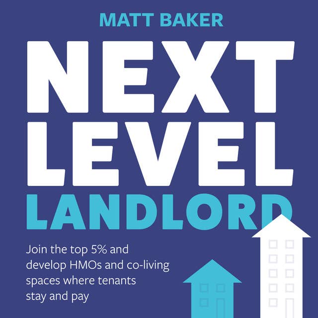 Next Level Landlord: Join the top 5% and develop HMOs and co-living spaces where tenants stay and pay