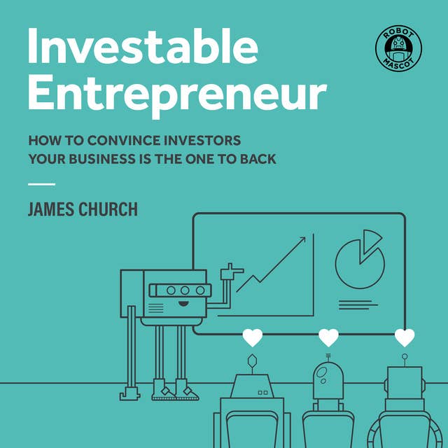 Investable Entrepreneur: How to convince investors your business is the one to back