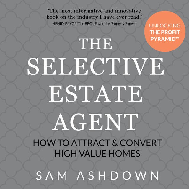 The Selective Estate Agent: How to attract and convert high value homes
