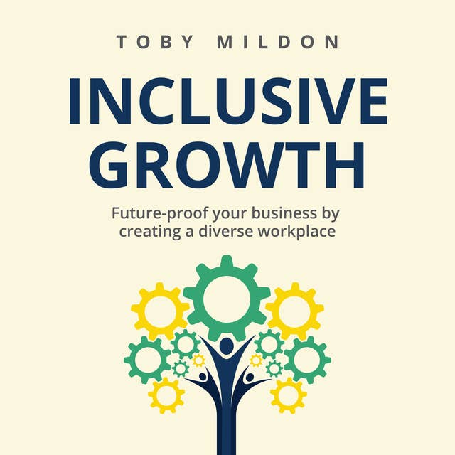 Inclusive Growth: Future-proof your business by creating a diverse workplace