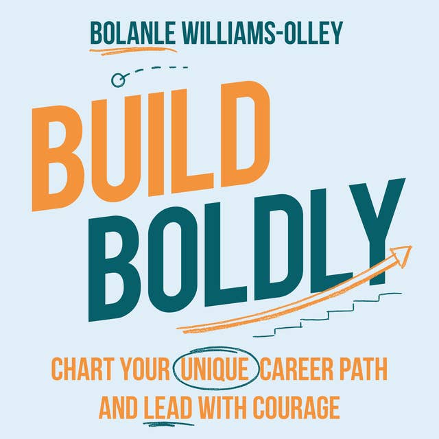 Build Boldly: Chart your unique career path and lead with courage