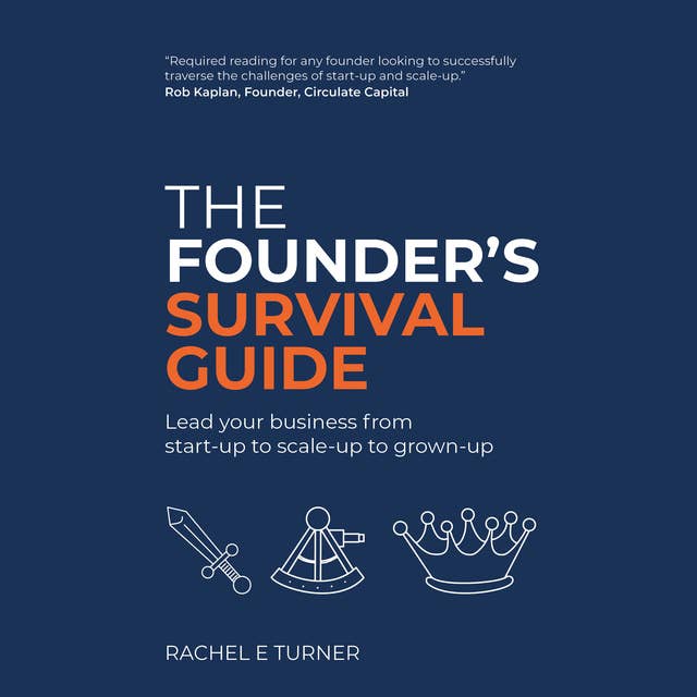 The Founder's Survival Guide: Lead your business from start-up to scale-up to grown-up