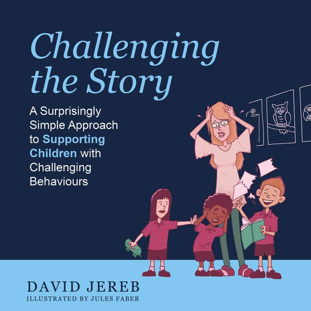 Challenging The Story: A Surprisingly Simple Approach to Supporting Children with Challenging Behaviours