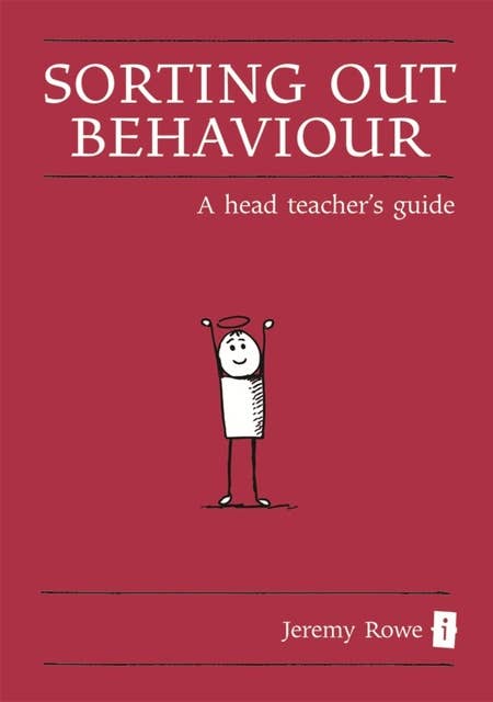 Sorting Out Behaviour: A Head Teacher's Guide