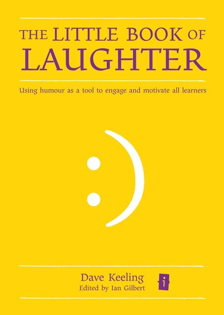 The Little Book of Laughter: Using humour as a tool to enagage and motivate all learners