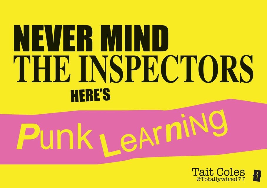 Never Mind the Inspectors: Here's Punk Learning