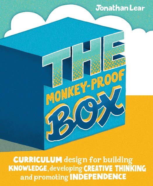 The Monkey-Proof Box: Curriculum design for building knowledge, developing creative thinking and promoting independence