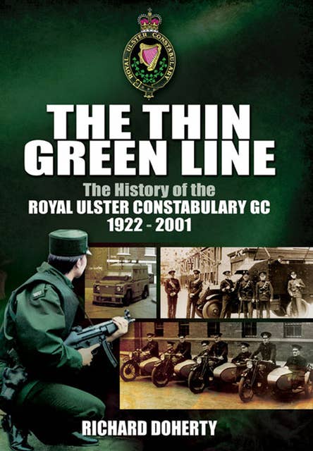 The Thin Green Line: The History of the Royal Ulster Constabulary GC, 1922–2001