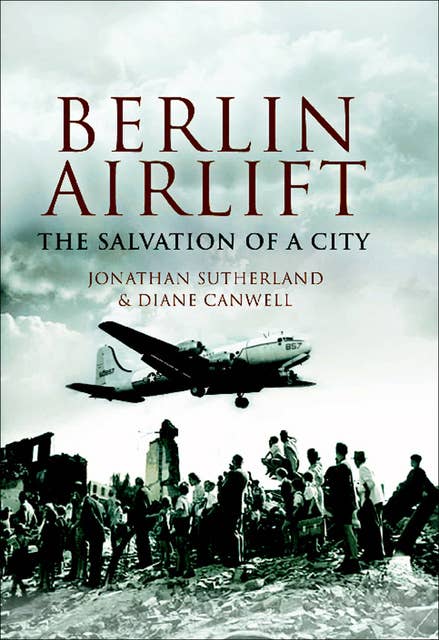 The Berlin Airlift: The Salvation of a City