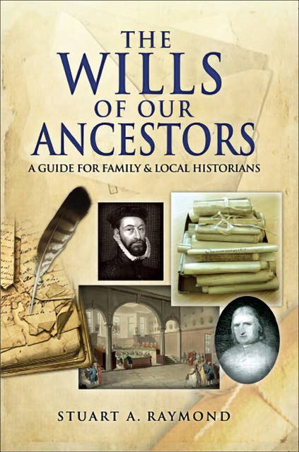 The Wills of Our Ancestors: A Guide for Family & Local Historians