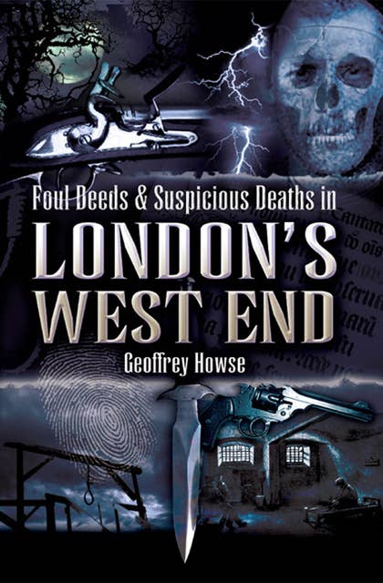 Foul Deeds & Suspicious Deaths in London's West End