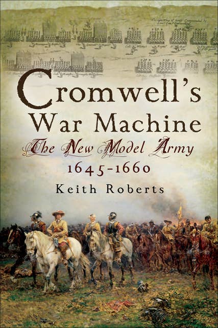 Cromwell's War Machine: The New Model Army, 1645–1660