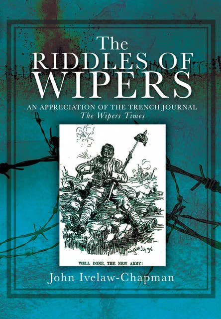 The Riddles Of Wipers: An Appreciation of the Trench Journal "The Wipers Times"